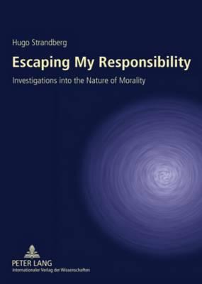 Escaping My Responsibility: Investigations into the Nature of Morality