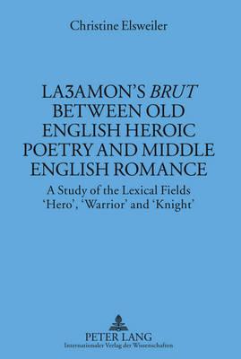 Laʒamon’s «Brut» between Old English Heroic Poetry and Middle English Romance: A Study of the Lexical Fields ‘Hero’, ‘Warrior’ and ‘Knight’