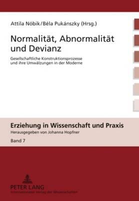 Normalitaet, Abnormalitaet und Devianz: Gesellschaftliche Konstruktionsprozesse und ihre Umwaelzungen in der Moderne