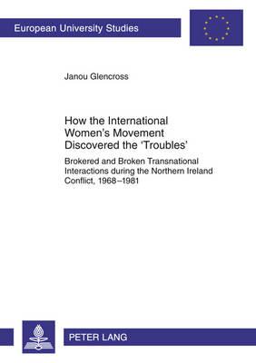 How the International Women’s Movement Discovered the ‘Troubles’: Brokered and Broken Transnational Interactions during the Northern Ireland Conflict, 1968–1981