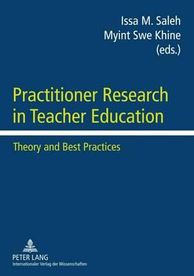 Practitioner Research in Teacher Education: Theory and Best Practices