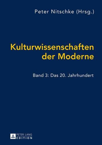 Kulturwissenschaften der Moderne: Band 3: Das 20. Jahrhundert