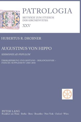 Augustinus von Hippo- Sermones ad populum: Ueberlieferung und Bestand - Bibliographie - Indices: Supplement 2000-2010