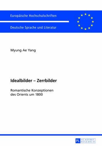 Idealbilder - Zerrbilder: Romantische Konzeptionen des Orients um 1800