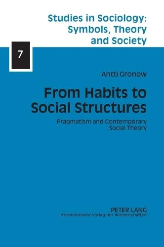 From Habits to Social Structures: Pragmatism and Contemporary Social Theory