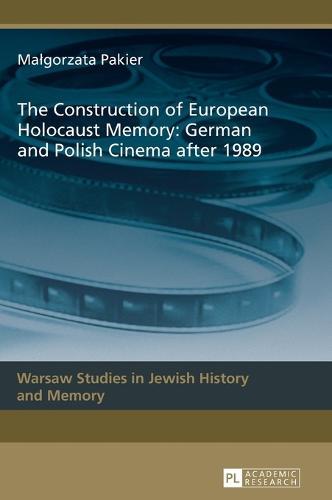 The Construction of European Holocaust Memory: German and Polish Cinema after 1989