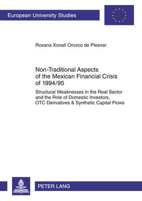 Non-Traditional Aspects of the Mexican Financial Crisis of 1994/95: Structural Weaknesses in the Real Sector and the Role of Domestic Investors, OTC Derivatives & Synthetic Capital Flows