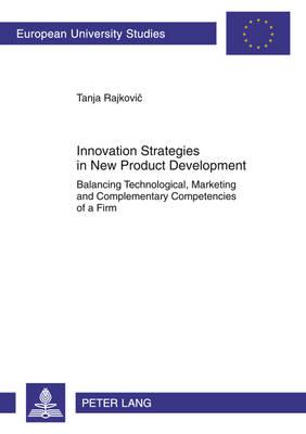 Innovation Strategies in New Product Development: Balancing Technological, Marketing and Complementary Competencies of a Firm