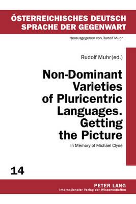 Non-Dominant Varieties of Pluricentric Languages. Getting the Picture: In Memory of Michael Clyne- In Collaboration with Catrin Norrby, Leo Kretzenbacher, Carla Amorós