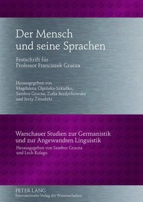 Der Mensch und seine Sprachen: Festschrift fuer Professor Franciszek Grucza- Unter Mitarbeit von Ewa Bartoszewicz, Monika Płużyczka und Justyna Zając