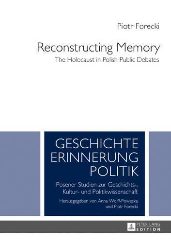 Reconstructing Memory: The Holocaust in Polish Public Debates