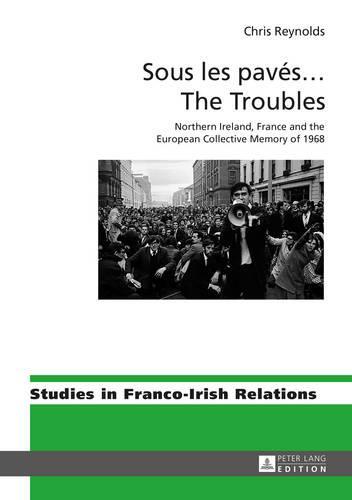 Sous les pavés … The Troubles: Northern Ireland, France and the European Collective Memory of 1968