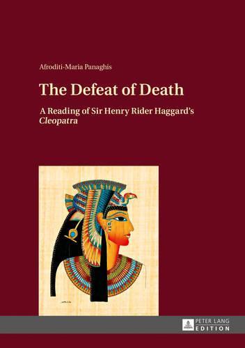 The Defeat of Death: A Reading of Sir Henry Rider Haggard’s ""Cleopatra""