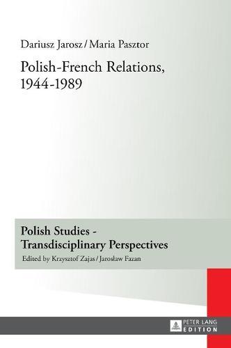 Polish-French Relations, 1944-1989: Translated by Alex Shannon