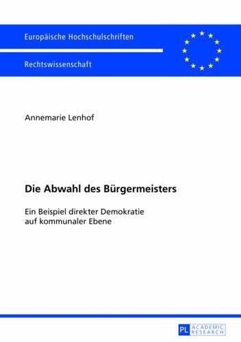 Die Abwahl des Buergermeisters: Ein Beispiel direkter Demokratie auf kommunaler Ebene