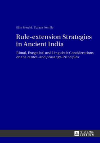 Rule-extension Strategies in Ancient India: Ritual, Exegetical and Linguistic Considerations on the ""tantra""- and ""prasaṅga""-Principles
