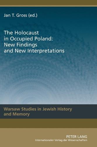 The Holocaust in Occupied Poland: New Findings and New Interpretations