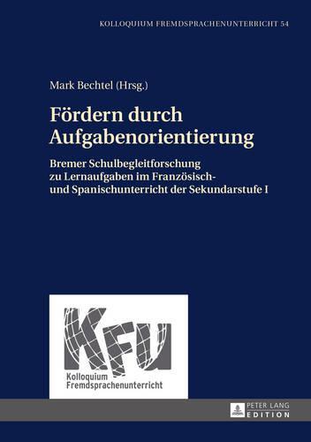Foerdern durch Aufgabenorientierung: Bremer Schulbegleitforschung zu Lernaufgaben im Franzoesisch- und Spanischunterricht der Sekundarstufe I