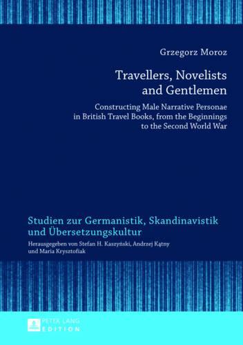 Travellers, Novelists, and Gentlemen: Constructing Male Narrative Personae in British Travel Books, from the Beginnings to the Second World War