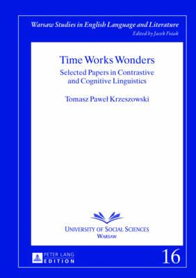 Time Works Wonders: Selected Papers in Contrastive and Cognitive Linguistics