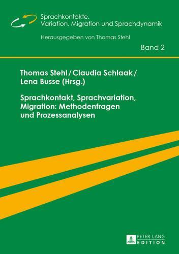 Sprachkontakt, Sprachvariation, Migration: Methodenfragen Und Prozessanalysen