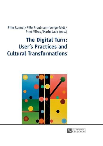 The Digital Turn: User’s Practices and Cultural Transformations