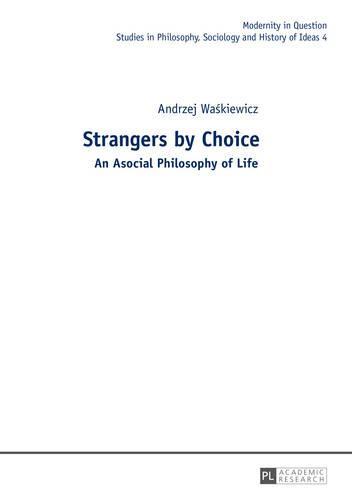 Strangers by Choice: An Asocial Philosophy of Life.- Translated by Tul'si Bhambry and Agnieszka Waśkiewicz. Editorial work by Tul'si Bhambry.
