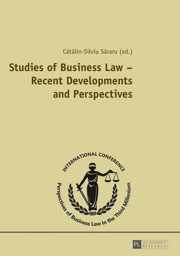 Studies of Business Law – Recent Developments and Perspectives: Contributions to the International Conference ""Perspectives of Business Law in the Third Millennium"", November 2, 2012, Bucharest