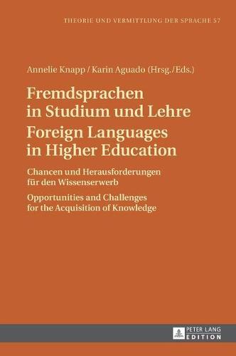 Fremdsprachen in Studium und Lehre / Foreign Languages in Higher Education: Chancen und Herausforderungen fuer den Wissenserwerb / Opportunities and Challenges for the Acquisition of Knowledge