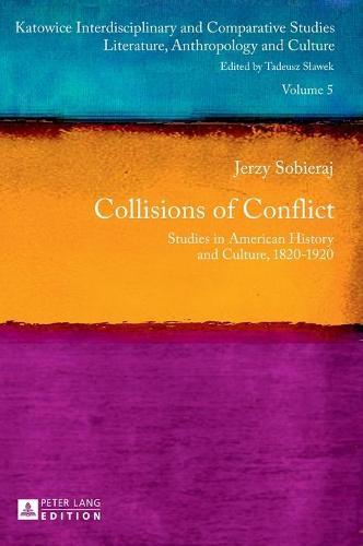 Collisions of Conflict: Studies in American History and Culture, 1820-1920