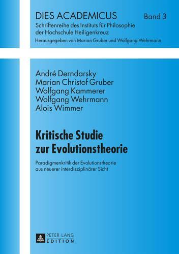 Kritische Studie zur Evolutionstheorie: Paradigmenkritik der Evolutionstheorie aus neuerer interdisziplinaerer Sicht