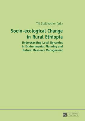 Socio-ecological Change in Rural Ethiopia: Understanding Local Dynamics in Environmental Planning and Natural Resource Management