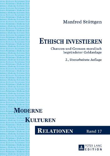 Ethisch Investieren: Chancen Und Grenzen Moralisch Begruendeter Geldanlage. 2., Ueberarbeitete Auflage