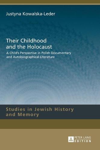 Their Childhood and the Holocaust: A Child’s Perspective in Polish Documentary and Autobiographical Literature