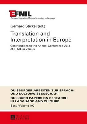 Translation and Interpretation in Europe: Contributions to the Annual Conference 2013 of EFNIL in Vilnius