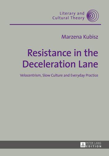 Resistance in the Deceleration Lane: Velocentrism, Slow Culture and Everyday Practice