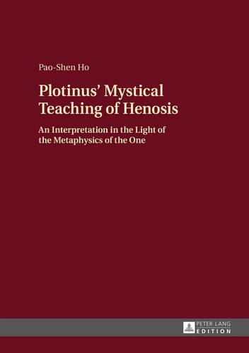 Plotinus’ Mystical Teaching of Henosis: An Interpretation in the Light of the Metaphysics of the One