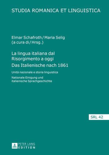 La lingua italiana dal Risorgimento a oggi- Das Italienische nach 1861: Unità nazionale e storia linguistica- Nationale Einigung und italienische Sprachgeschichte