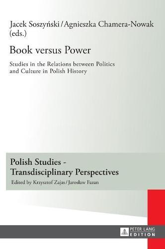 Book versus Power: Studies in the Relations between Politics and Culture in Polish History