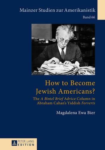 How to Become Jewish Americans?: The «A Bintel Brief» Advice Column in Abraham Cahan’s Yiddish «Forverts»