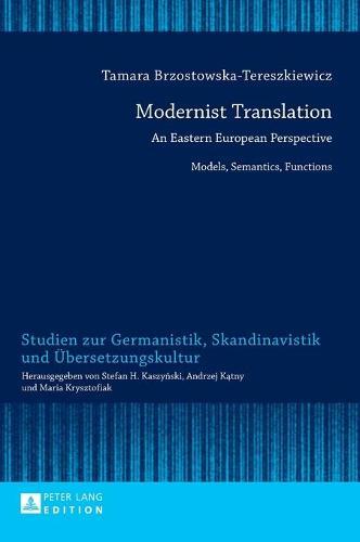 Modernist Translation: An Eastern European Perspective: Models, Semantics, Functions