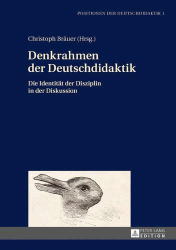 Denkrahmen der Deutschdidaktik: Die Identitaet der Disziplin in der Diskussion