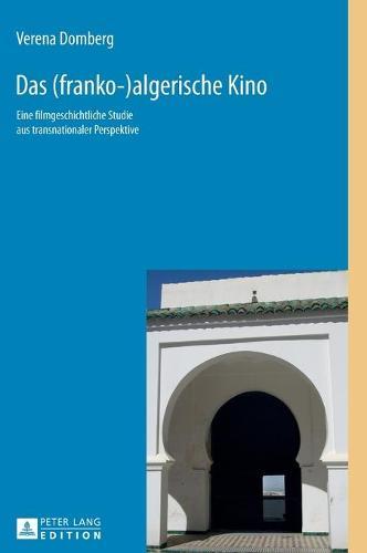 Das (franko-)algerische Kino: Eine filmgeschichtliche Studie aus transnationaler Perspektive
