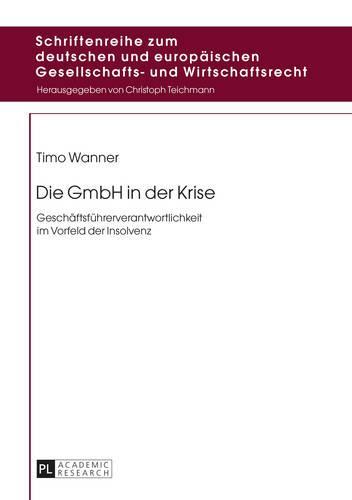 Die GmbH in der Krise: Geschaeftsfuehrerverantwortlichkeit im Vorfeld der Insolvenz