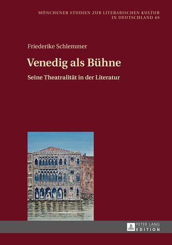 Venedig als Buehne: Seine Theatralitaet in der Literatur