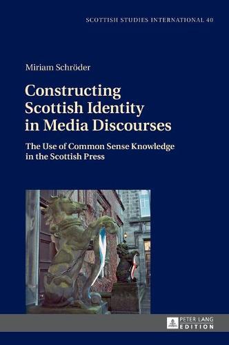 Constructing Scottish Identity in Media Discourses: The Use of Common Sense Knowledge in the Scottish Press