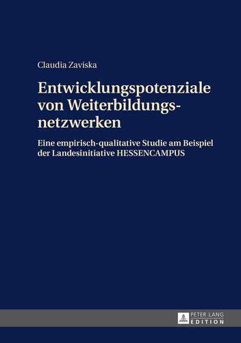 Entwicklungspotenziale von Weiterbildungsnetzwerken: Eine empirisch-qualitative Studie am Beispiel der Landesinitiative HESSENCAMPUS