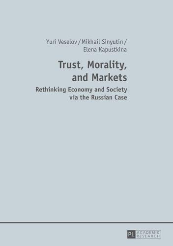 Trust, Morality, and Markets: Rethinking Economy and Society via the Russian Case