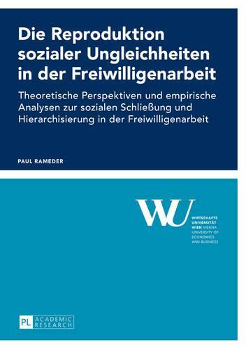 Die Reproduktion sozialer Ungleichheiten in der Freiwilligenarbeit: Theoretische Perspektiven und empirische Analysen zur sozialen Schließung und Hierarchisierung in der Freiwilligenarbeit