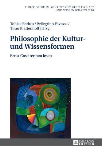 Philosophie der Kultur- und Wissensformen: Ernst Cassirer neu lesen